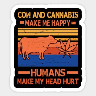 Cow And Cannabis Make Me Happy Humans Make My Head Hurt Happy Father Parent July 4th Summer Day Sticker